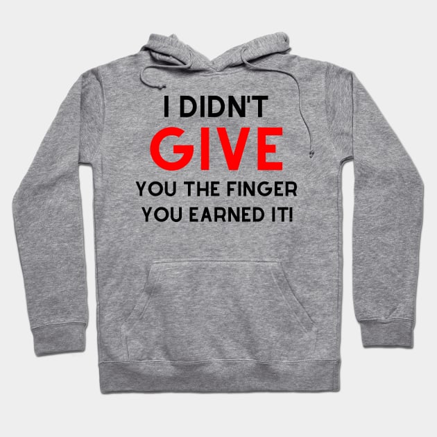 I Didn't Give You The Finger You Earned It. Funny NSFW Saying. Black and Red Hoodie by That Cheeky Tee